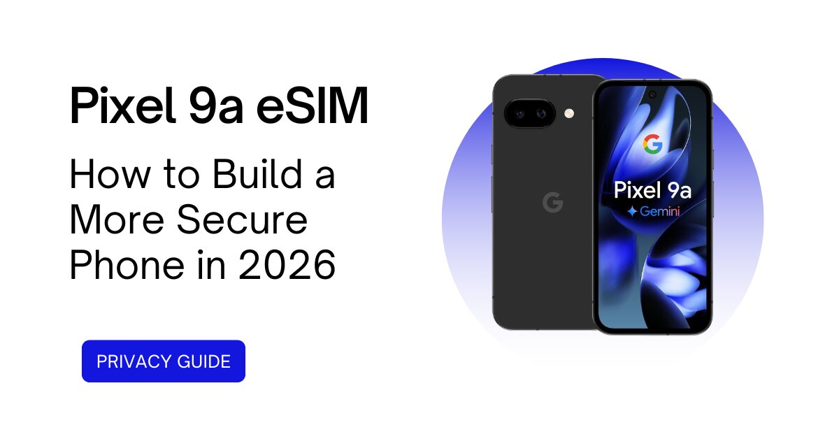Pixel 9a eSIM: How to Build a More Secure Phone in 2026